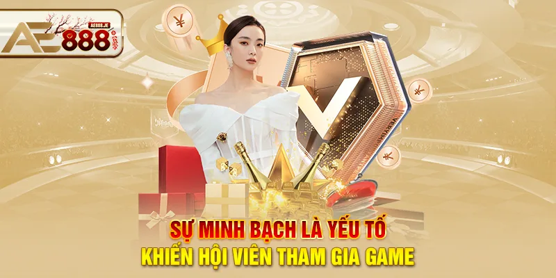 Sự minh bạch là yếu tố khiến hội viên tham gia game